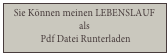 Sie Können meinen LEBENSLAUF
als
 Pdf Datei Runterladen